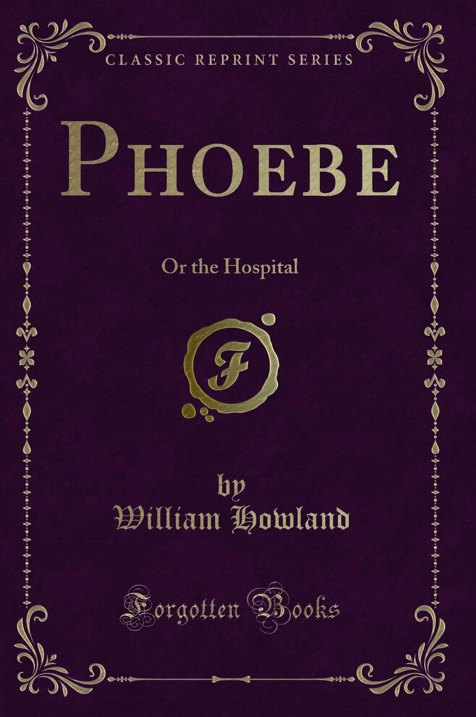 Phoebe: Or the Hospital (Classic Reprint)