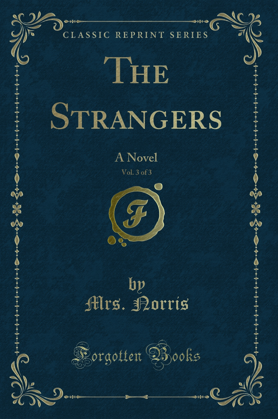 The Strangers, Vol. 3 of 3: A Novel (Classic Reprint)