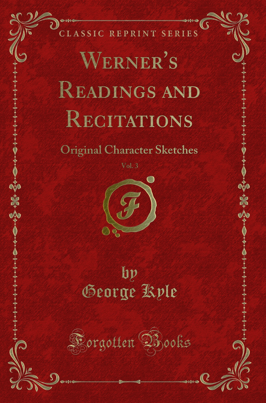 Werner's Readings and Recitations, Vol. 3: Original Character Sketches (Classic Reprint)