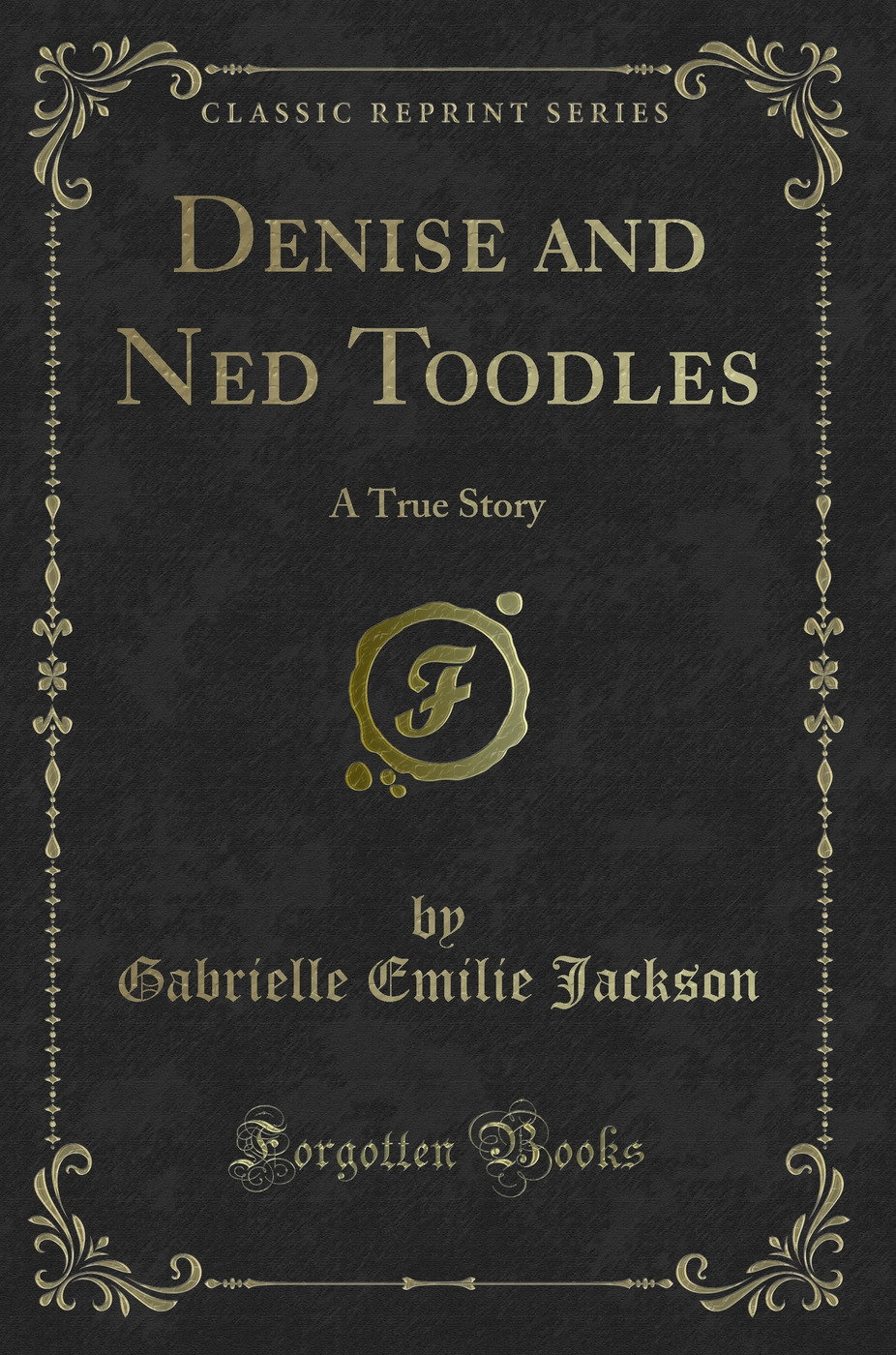 Denise and Ned Toodles: A True Story (Classic Reprint)
