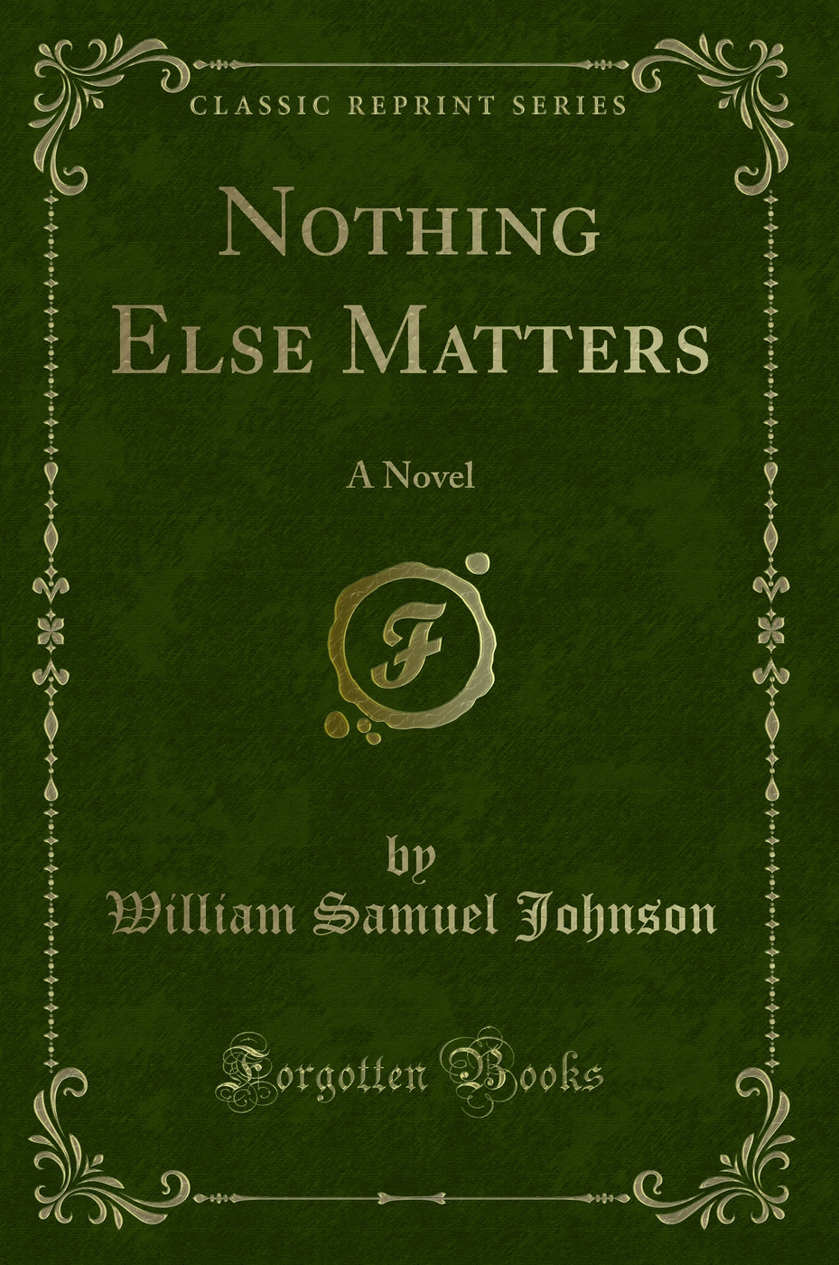 Nothing Else Matters: A Novel (Classic Reprint)