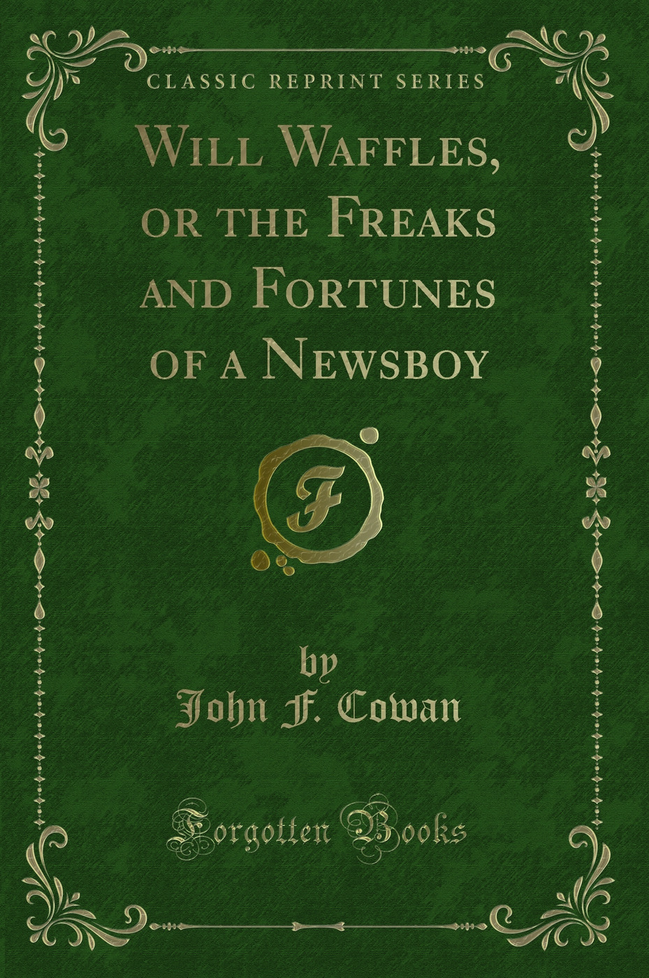 Will Waffles, or the Freaks and Fortunes of a Newsboy (Classic Reprint)