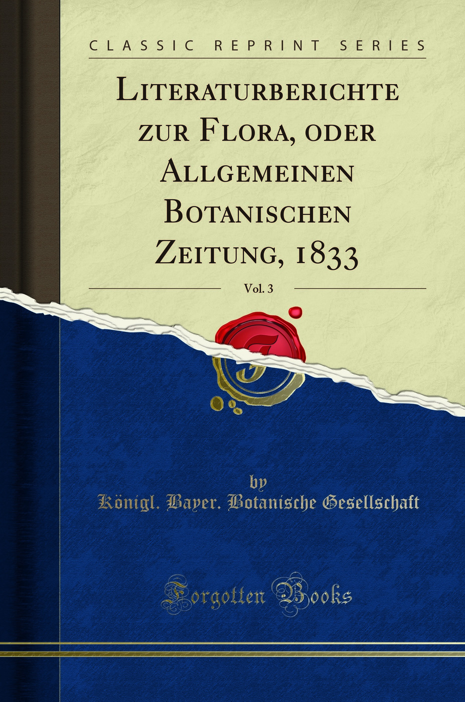 Literaturberichte zur Flora, oder Allgemeinen Botanischen Zeitung, 1833, Vol. 3 (Classic Reprint)