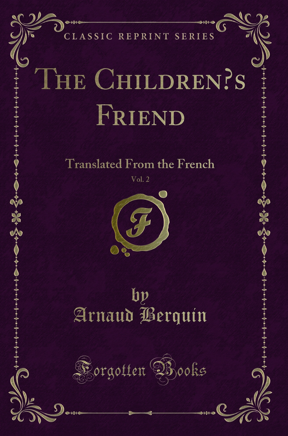 The Children’s Friend, Vol. 2: Translated From the French (Classic Reprint)