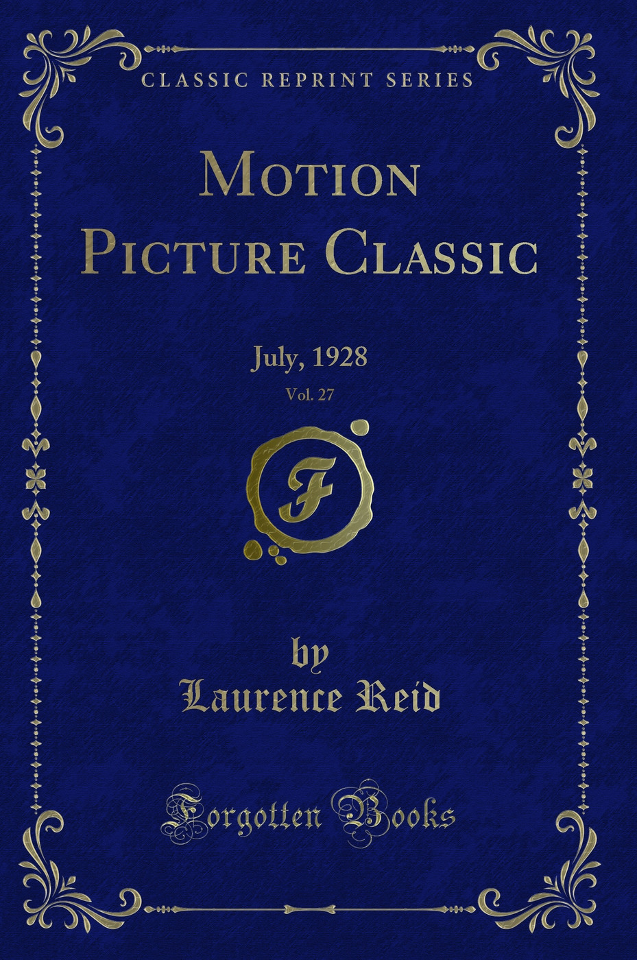 Motion Picture Classic, Vol. 27: July, 1928 (Classic Reprint)
