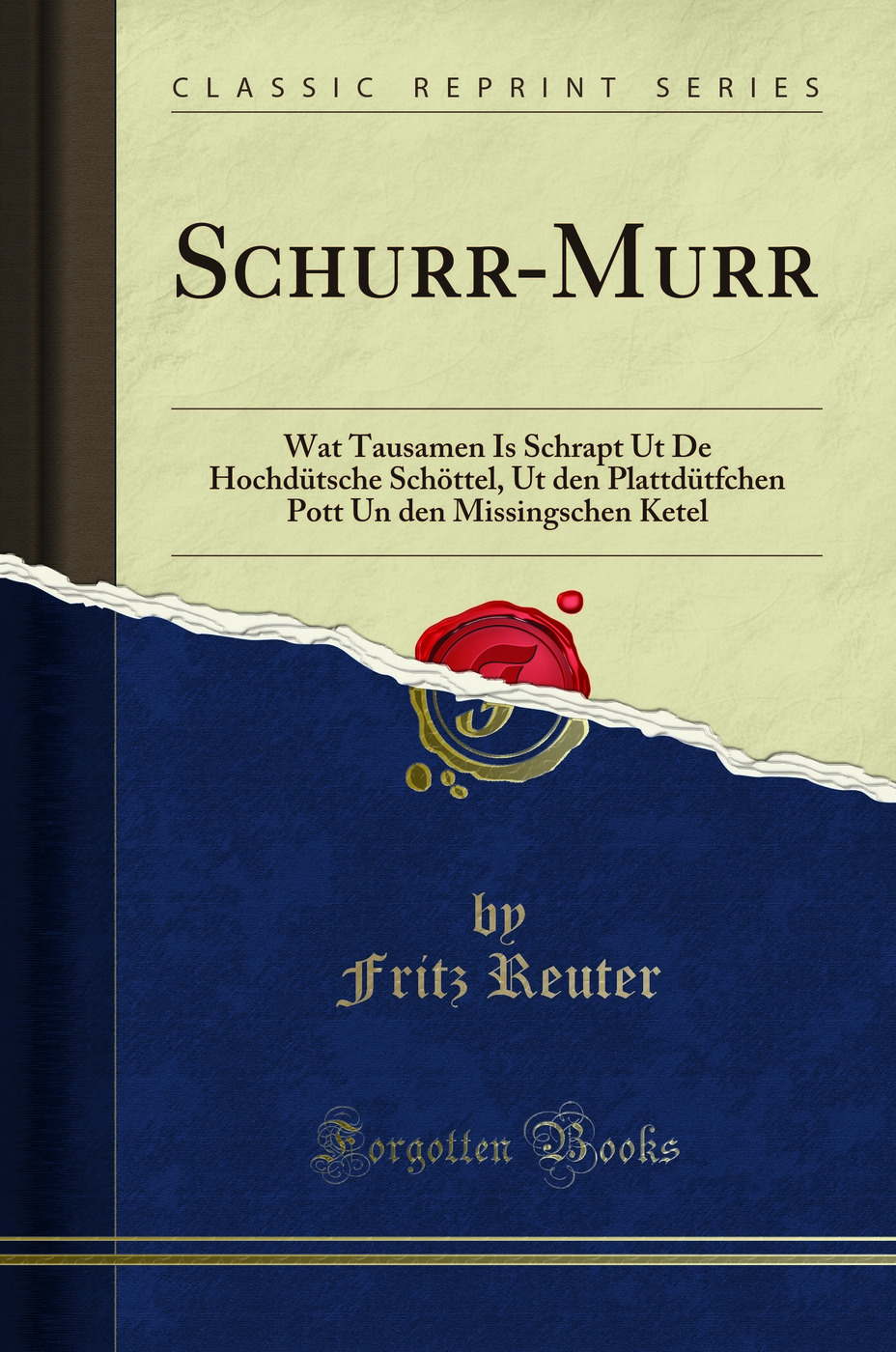 Schurr-Murr: Wat Tausamen Is Schrapt Ut De Hochdütsche Schöttel, Ut den Plattdütfchen Pott Un den Missingschen Ketel (Classic Reprint)