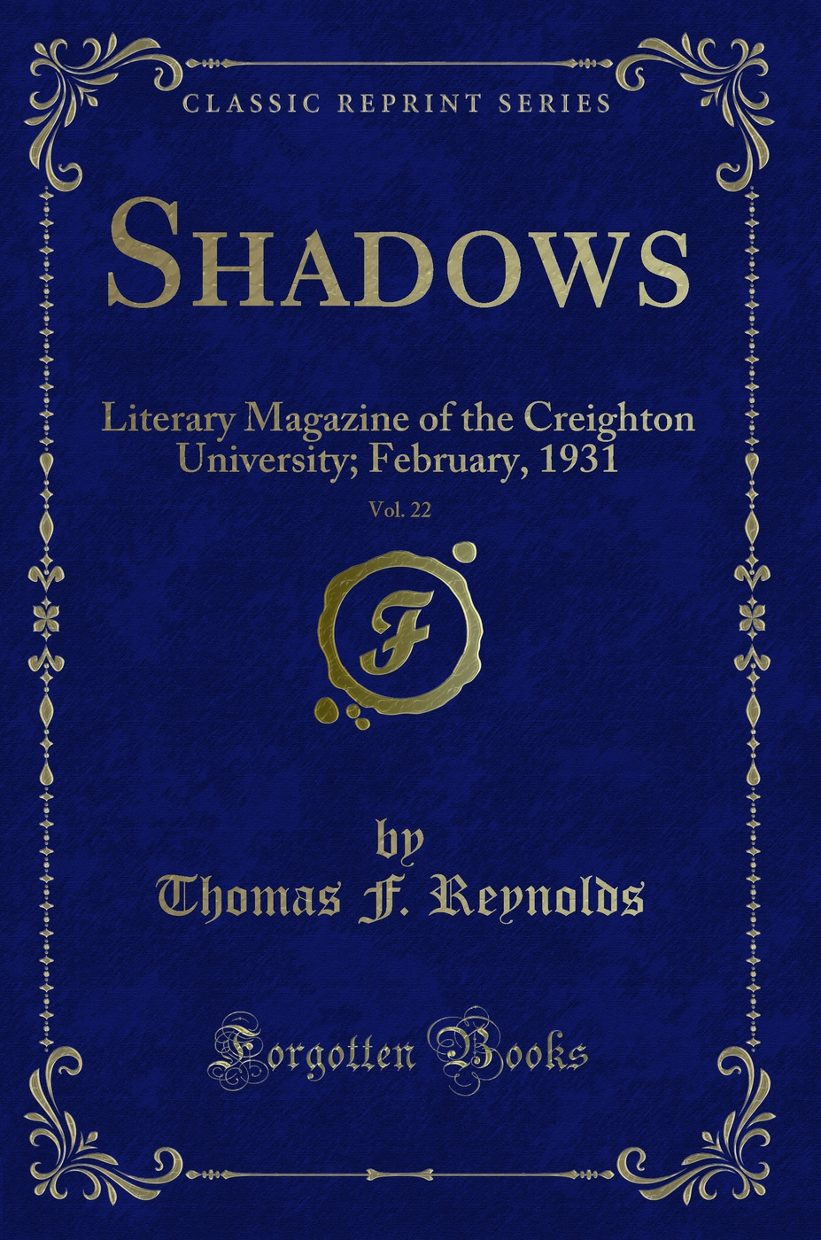 Shadows, Vol. 22: Literary Magazine of the Creighton University; February, 1931 (Classic Reprint)
