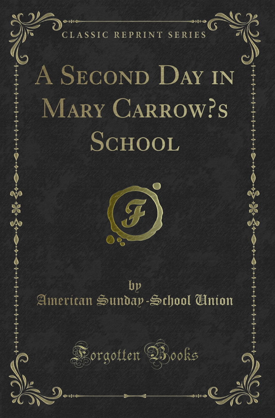 A Second Day in Mary Carrow’s School (Classic Reprint)