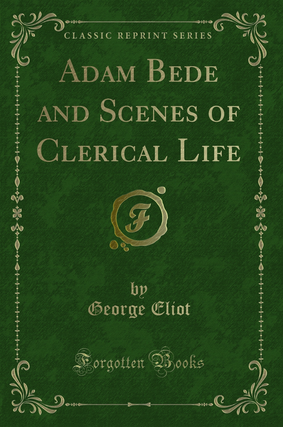 Adam Bede and Scenes of Clerical Life (Classic Reprint)