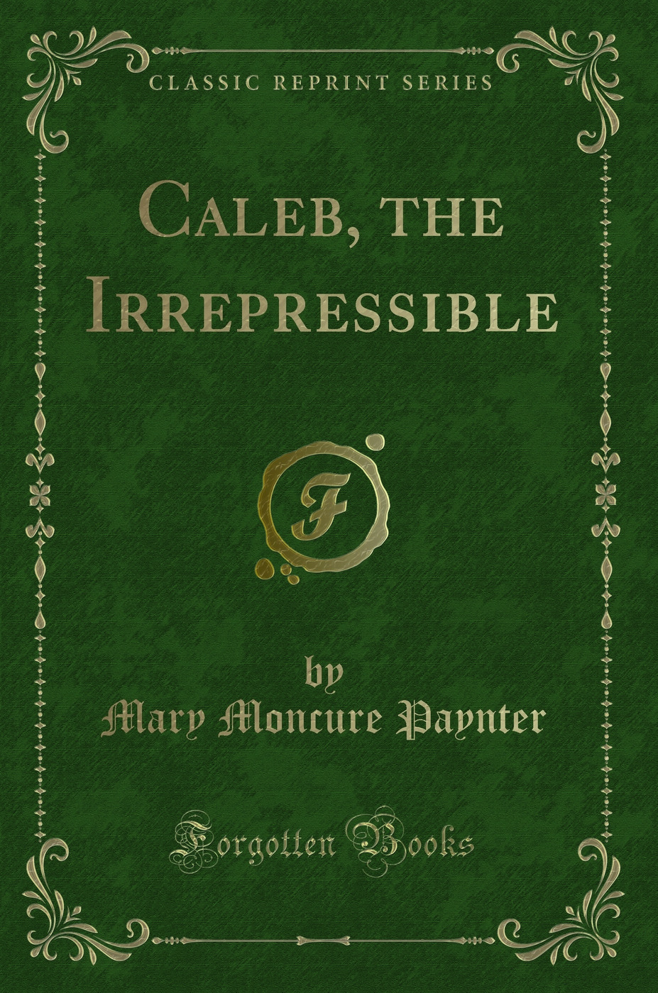 Caleb, the Irrepressible (Classic Reprint)