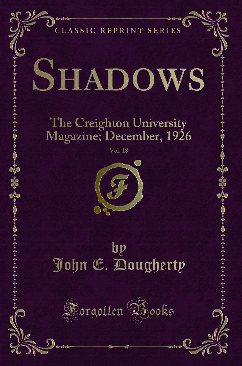 Shadows, Vol. 18: The Creighton University Magazine; December, 1926 (Classic Reprint)