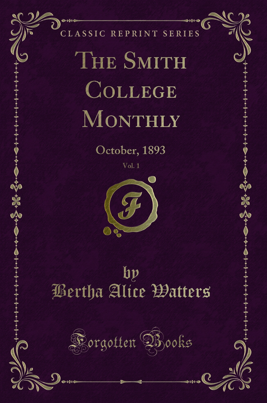 The Smith College Monthly, Vol. 1: October, 1893 (Classic Reprint)