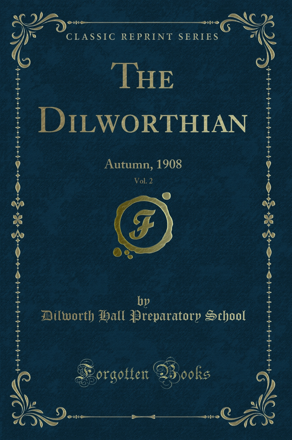 The Dilworthian, Vol. 2: Autumn, 1908 (Classic Reprint)