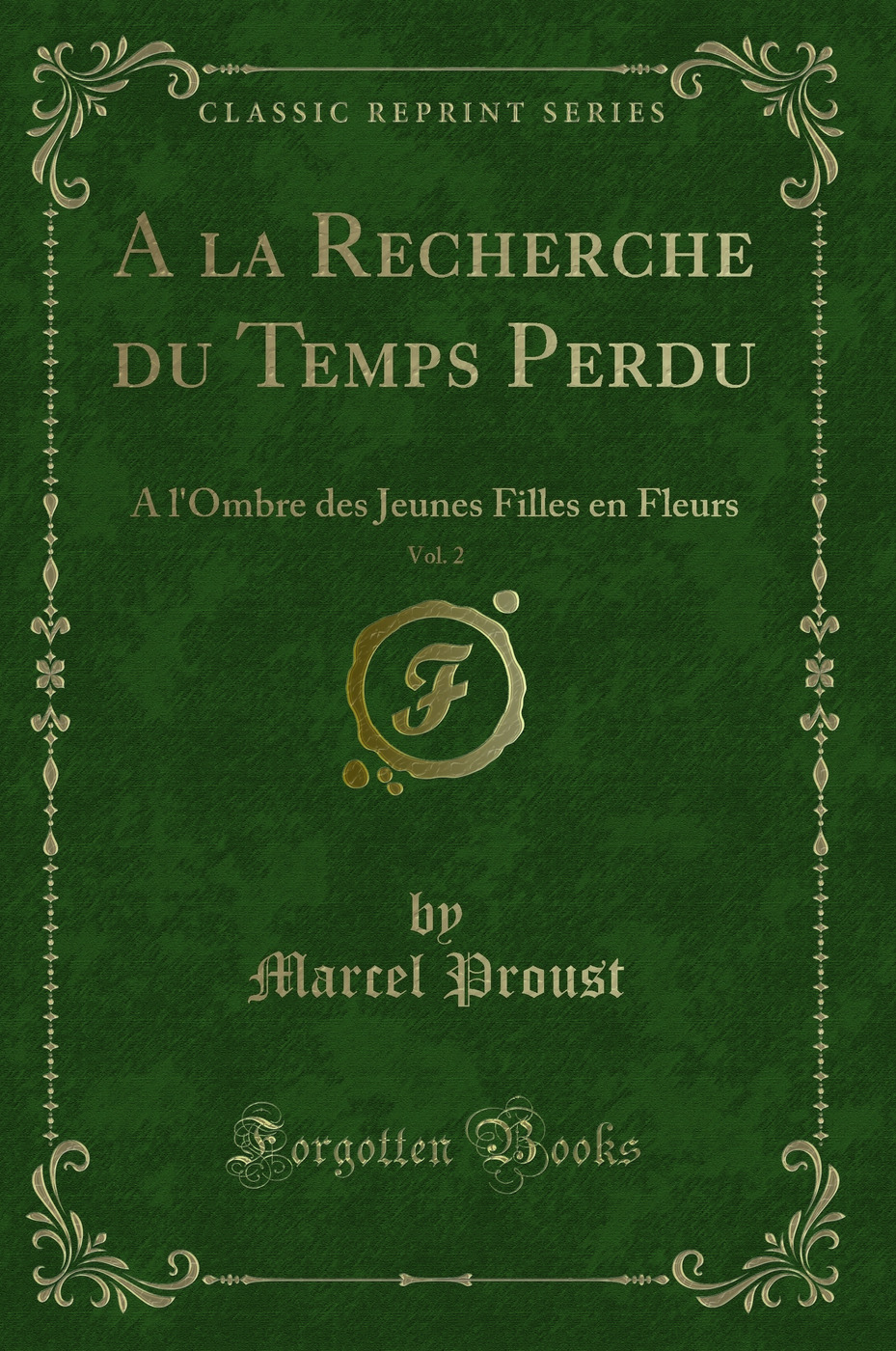 A la Recherche du Temps Perdu, Vol. 2: A l'Ombre des Jeunes Filles en Fleurs (Classic Reprint)