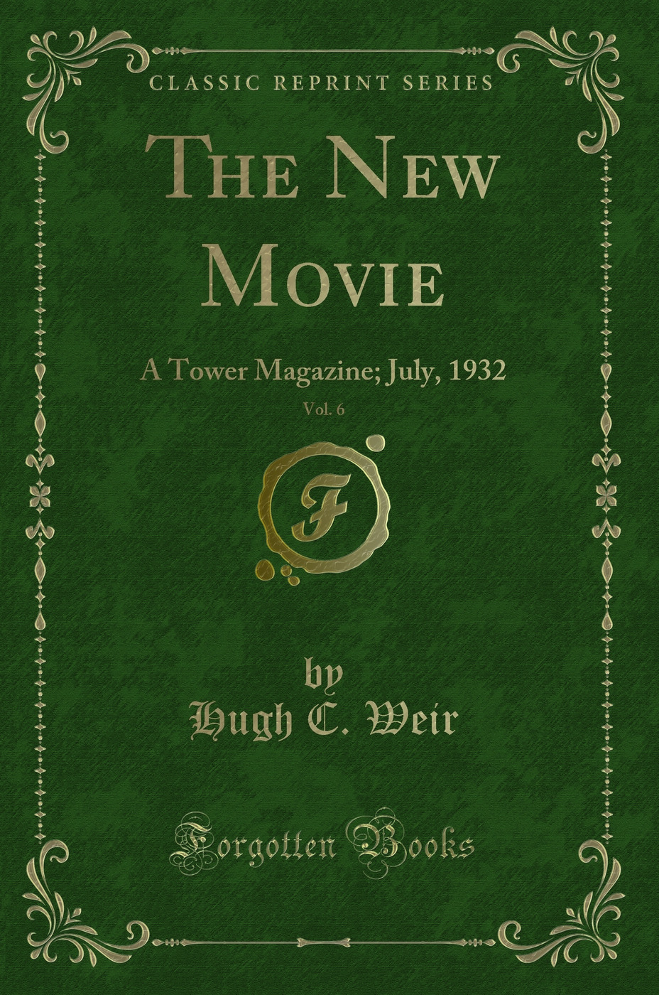 The New Movie, Vol. 6: A Tower Magazine; July, 1932 (Classic Reprint)
