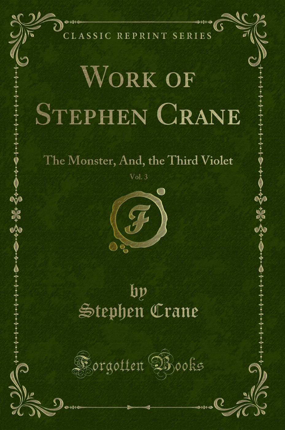 Work of Stephen Crane, Vol. 3: The Monster, And, the Third Violet (Classic Reprint)