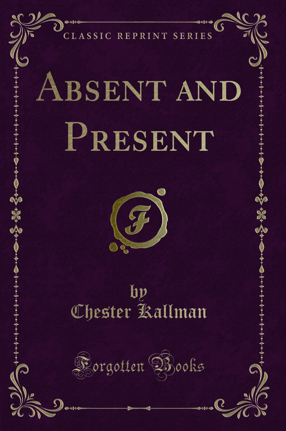 Absent and Present (Classic Reprint)