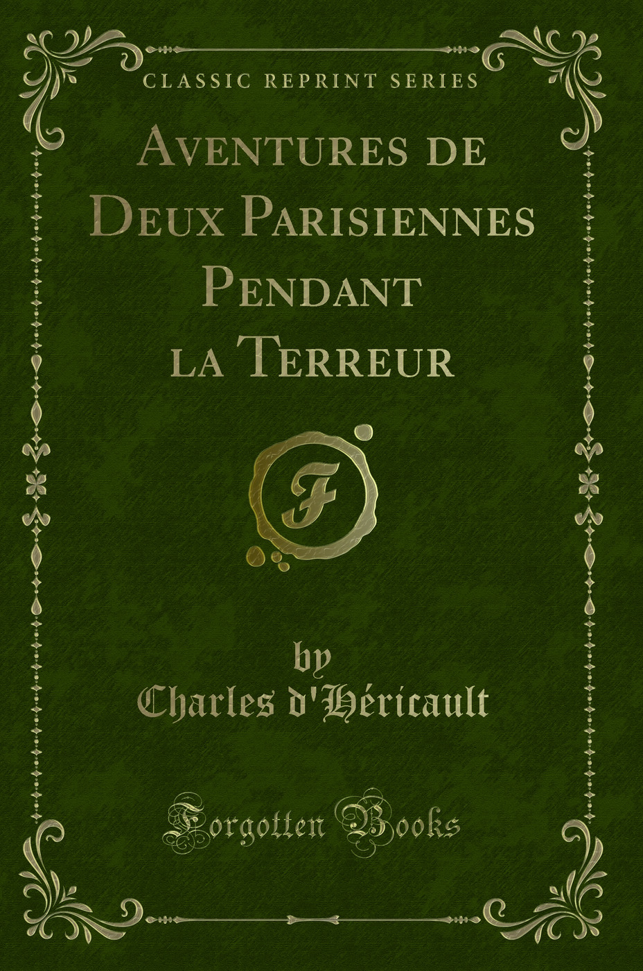 Aventures de Deux Parisiennes Pendant la Terreur (Classic Reprint)