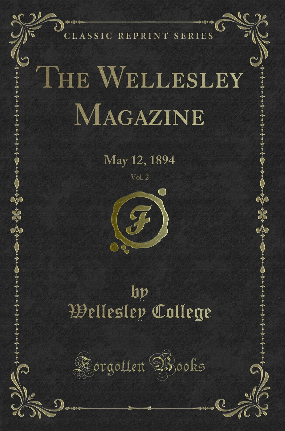The Wellesley Magazine, Vol. 2: May 12, 1894 (Classic Reprint)