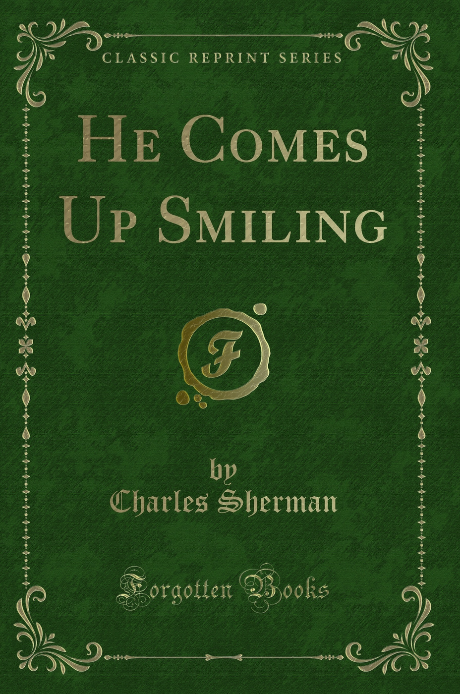 He Comes Up Smiling (Classic Reprint)