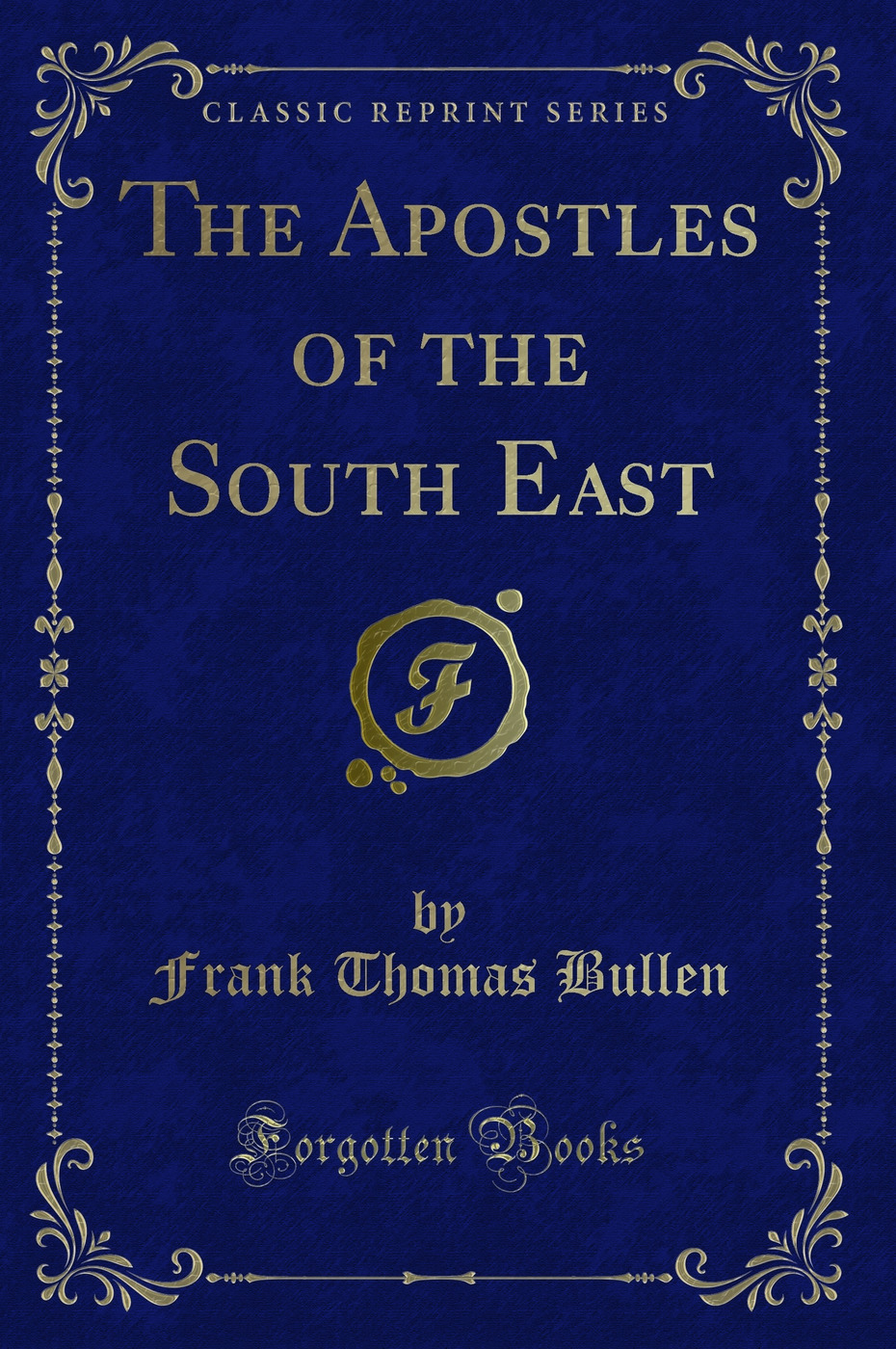 The Apostles of the South East (Classic Reprint)