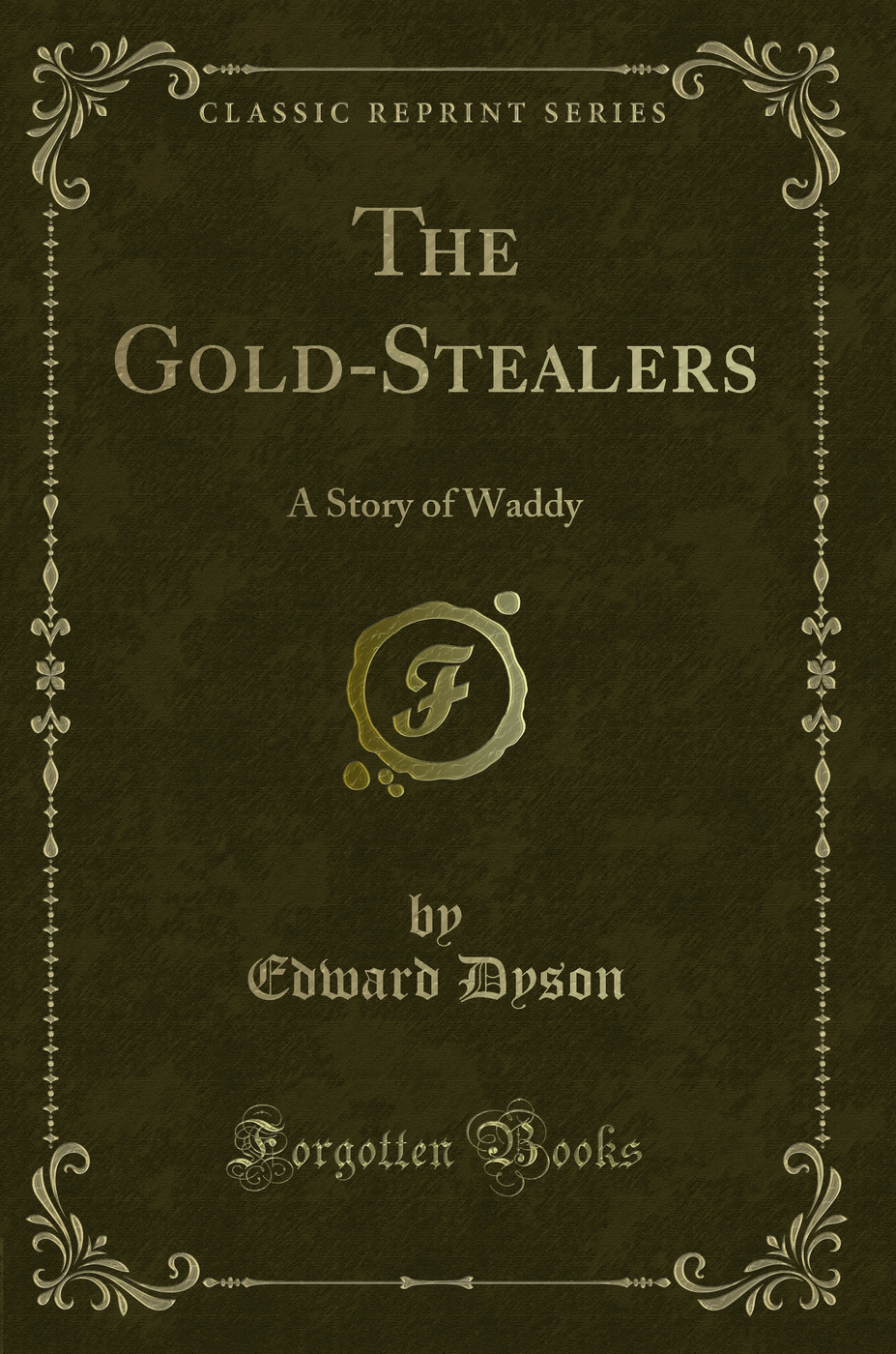The Gold-Stealers: A Story of Waddy (Classic Reprint)