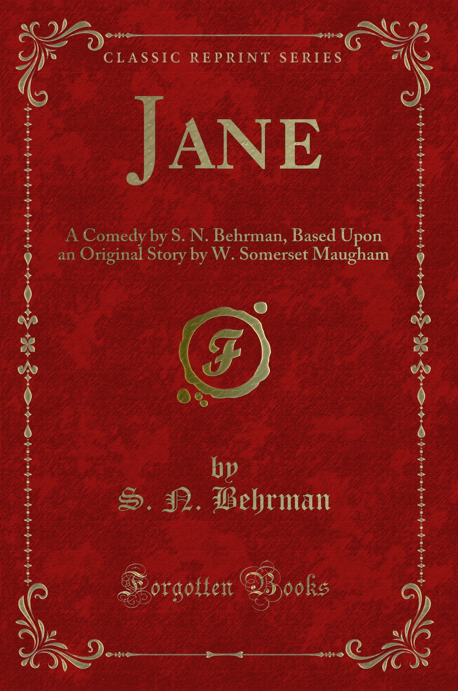 Jane: A Comedy by S. N. Behrman, Based Upon an Original Story by W. Somerset Maugham (Classic Reprint)