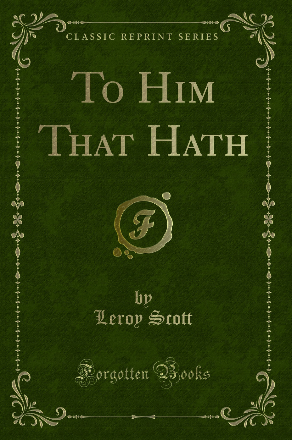 To Him That Hath (Classic Reprint)