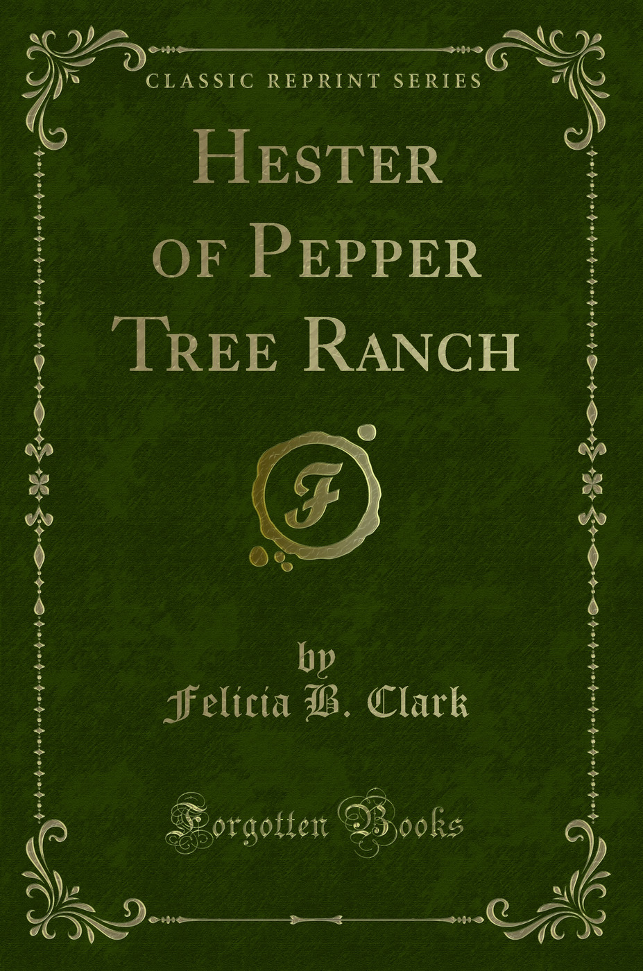 Hester of Pepper Tree Ranch (Classic Reprint)