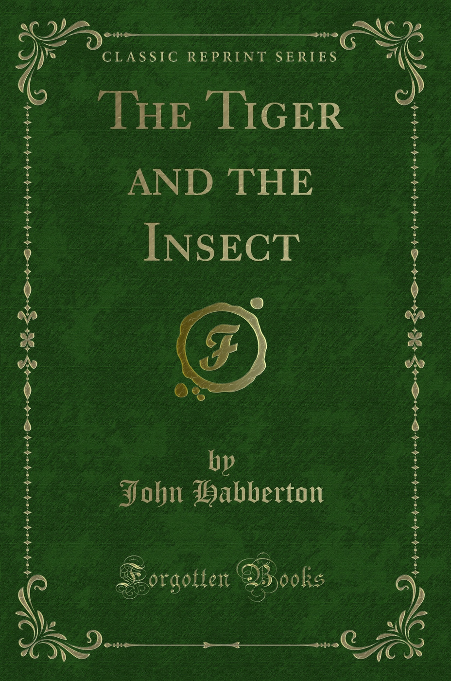 The Tiger and the Insect (Classic Reprint)