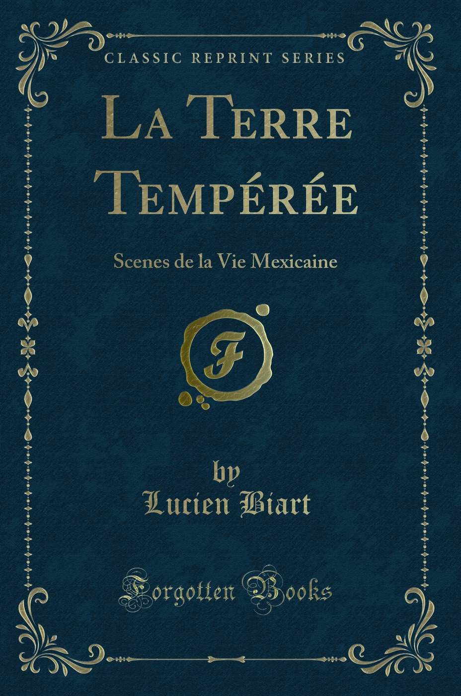 La Terre Tempérée: Scenes de la Vie Mexicaine (Classic Reprint)