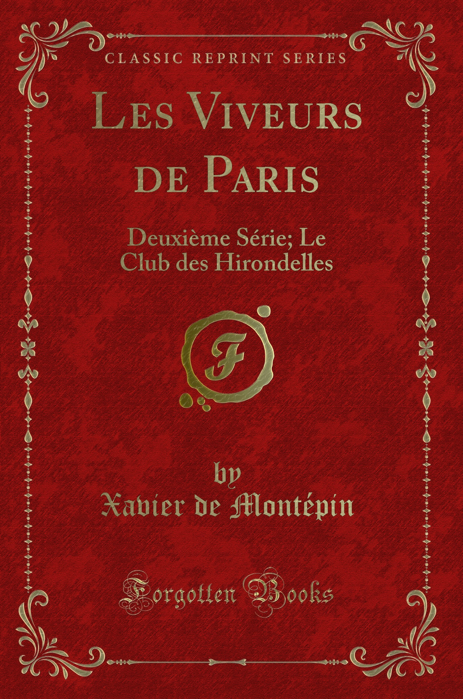 Les Viveurs de Paris: Deuxième Série; Le Club des Hirondelles (Classic Reprint)