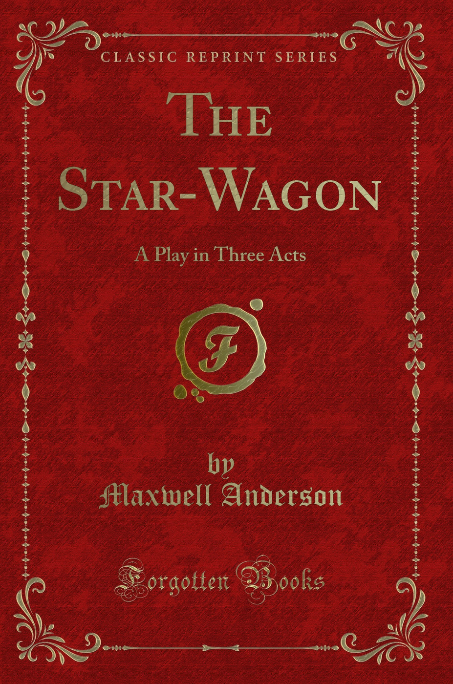 The Star-Wagon: A Play in Three Acts (Classic Reprint)