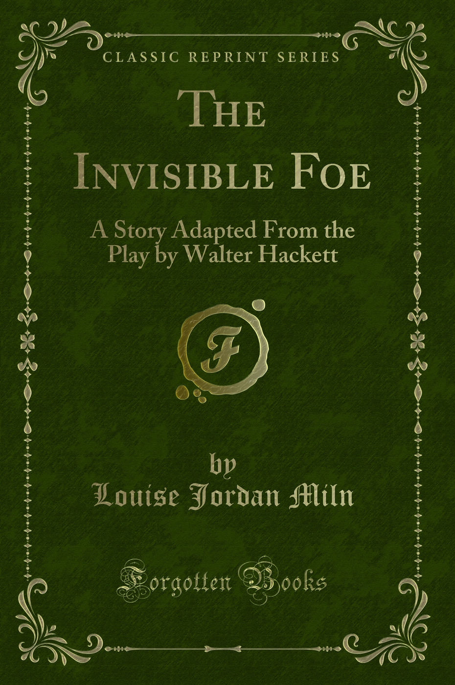 The Invisible Foe: A Story Adapted From the Play by Walter Hackett (Classic Reprint)