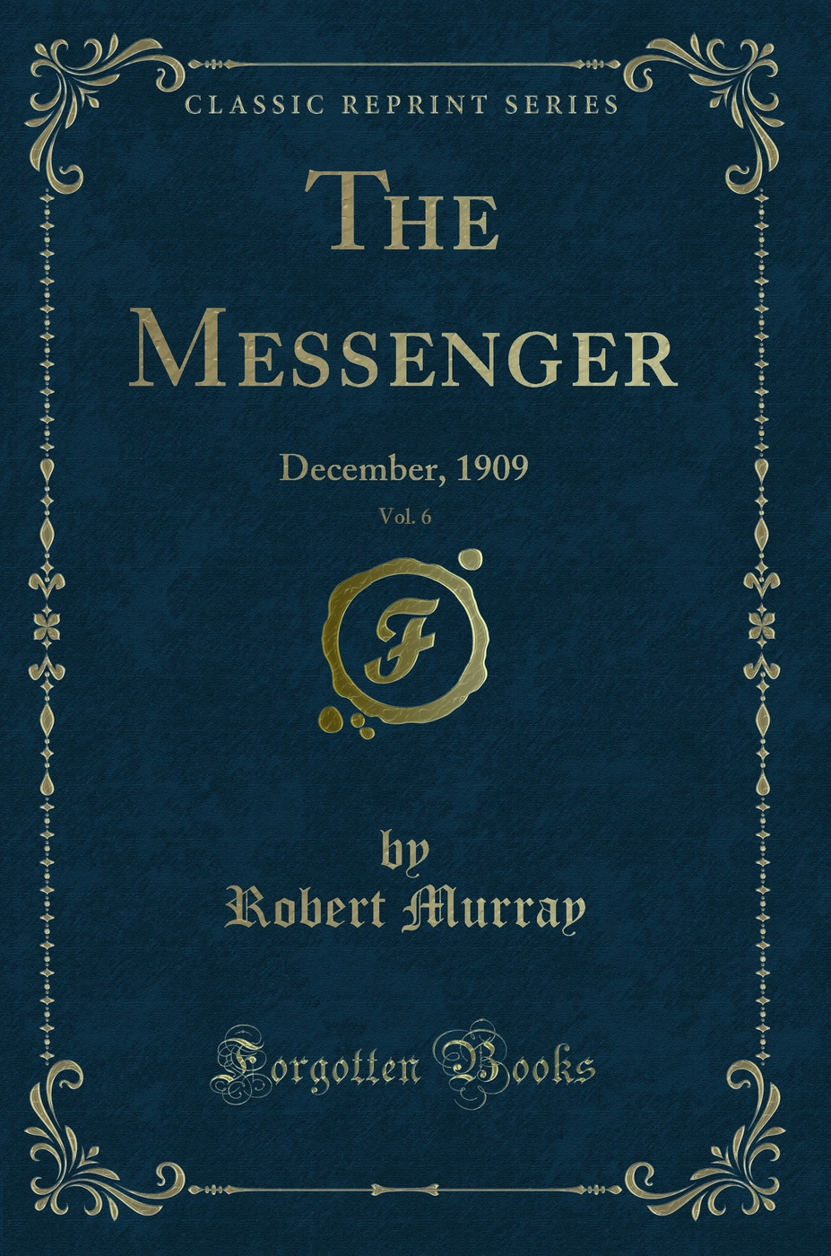 The Messenger, Vol. 6: December, 1909 (Classic Reprint)