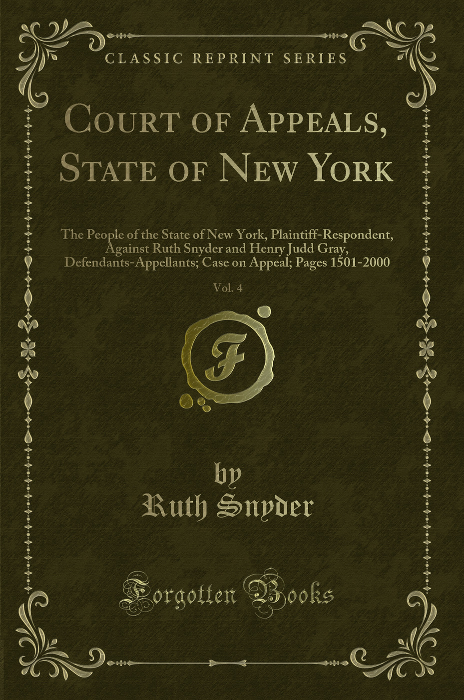 Court of Appeals, State of New York, Vol. 4: The People of the State of New York, Plaintiff-Respondent, Against Ruth Snyder and Henry Judd Gray, Defendants-Appellants; Case on Appeal; Pages 1501-2000 (Classic Reprint)