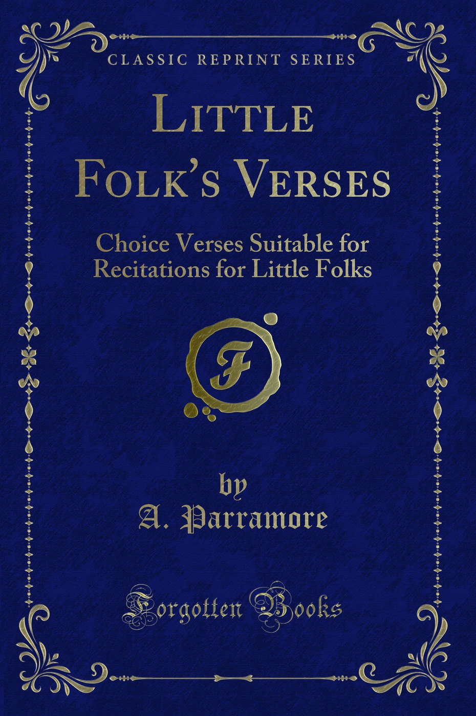 Little Folk's Verses: Choice Verses Suitable for Recitations for Little Folks (Classic Reprint)