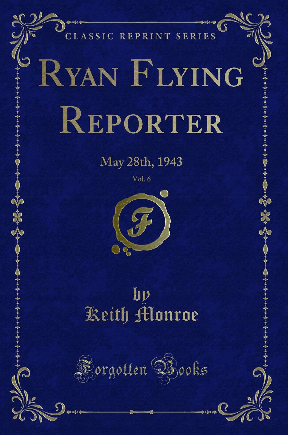 Ryan Flying Reporter, Vol. 6: May 28th, 1943 (Classic Reprint)