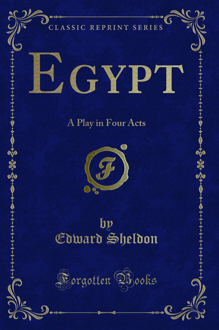 Egypt: A Play in Four Acts (Classic Reprint)