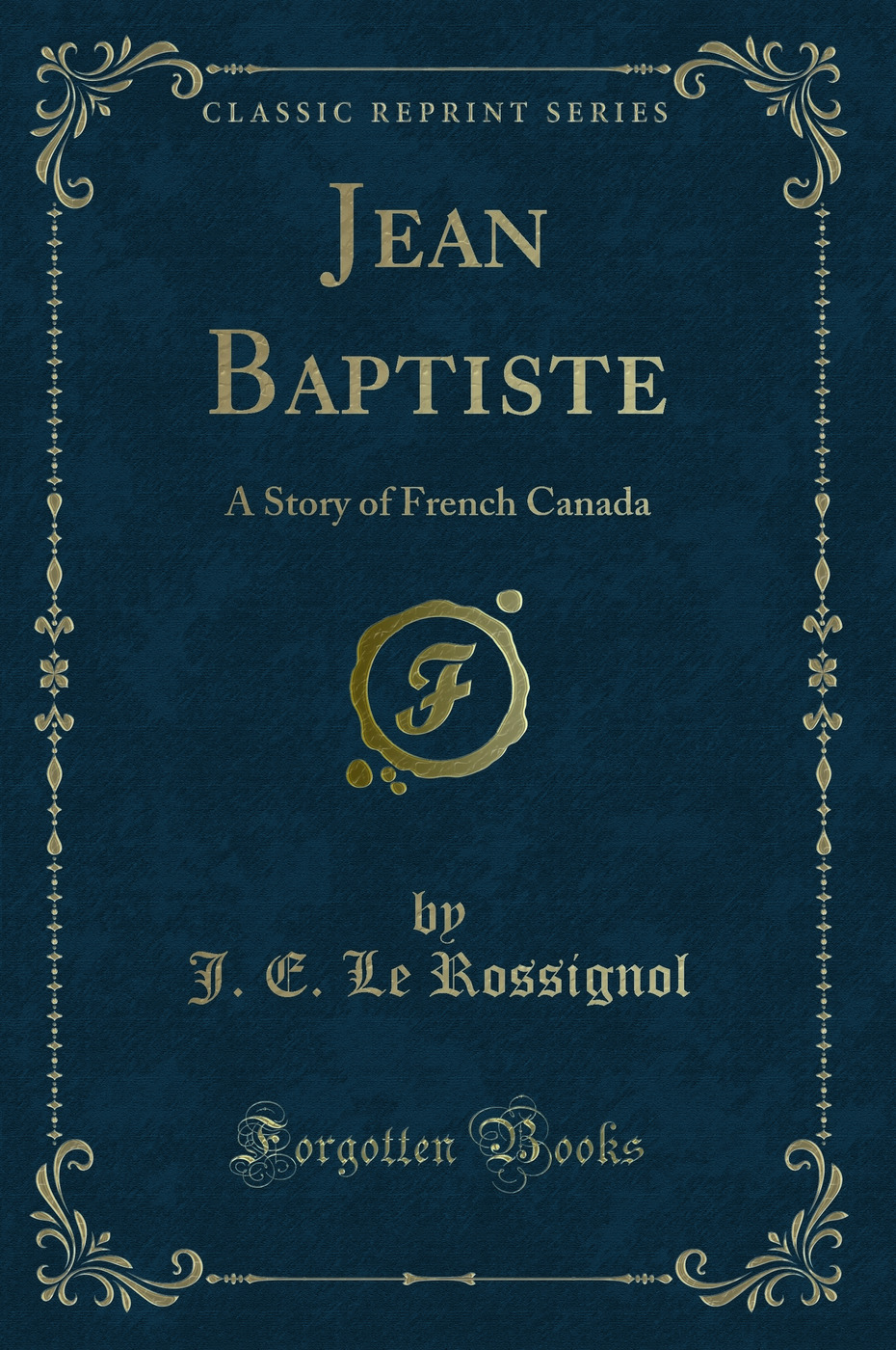 Jean Baptiste a Story of French Canada (Classic Reprint)