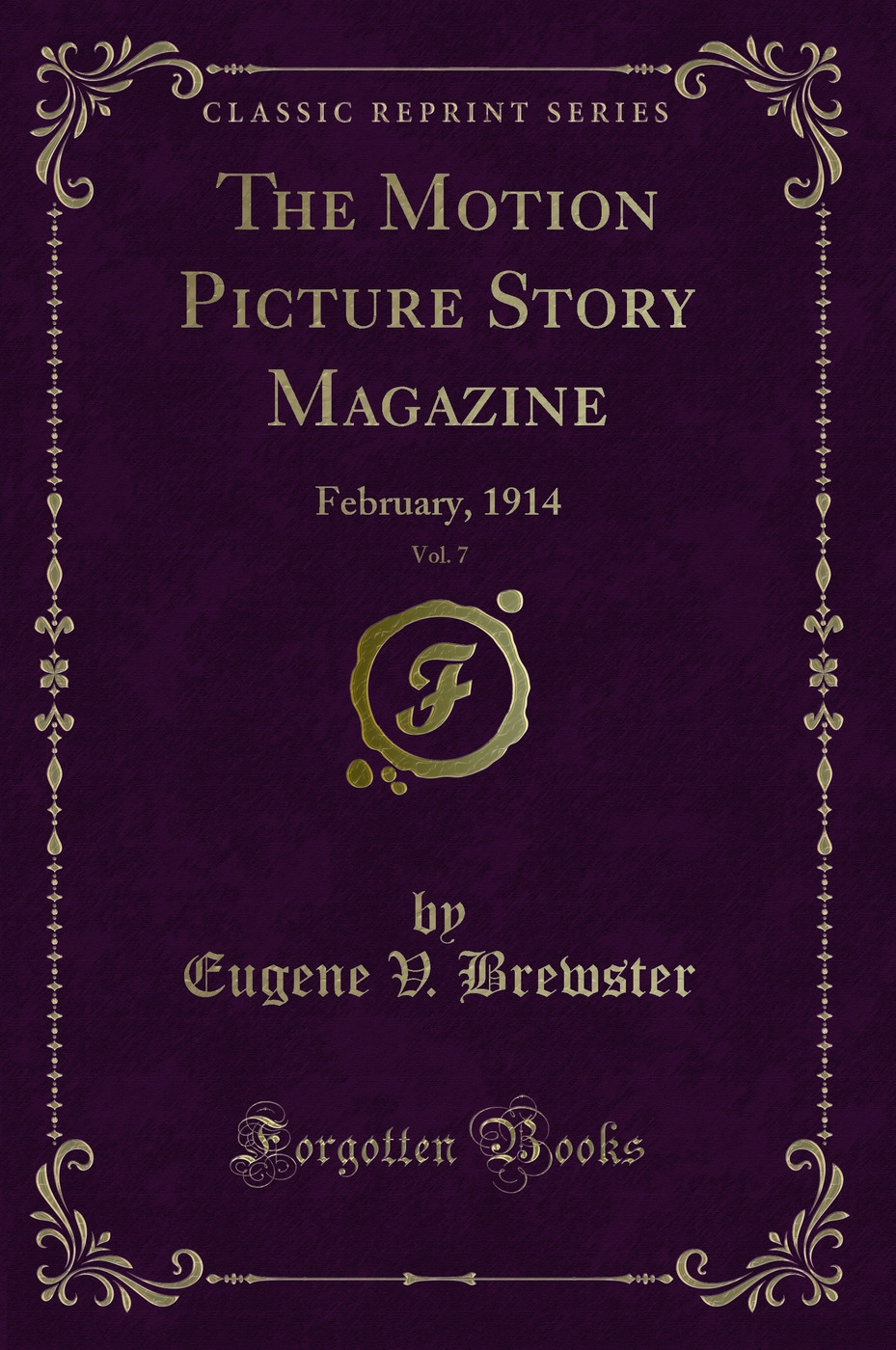 The Motion Picture Story Magazine, Vol. 7: February, 1914 (Classic Reprint)