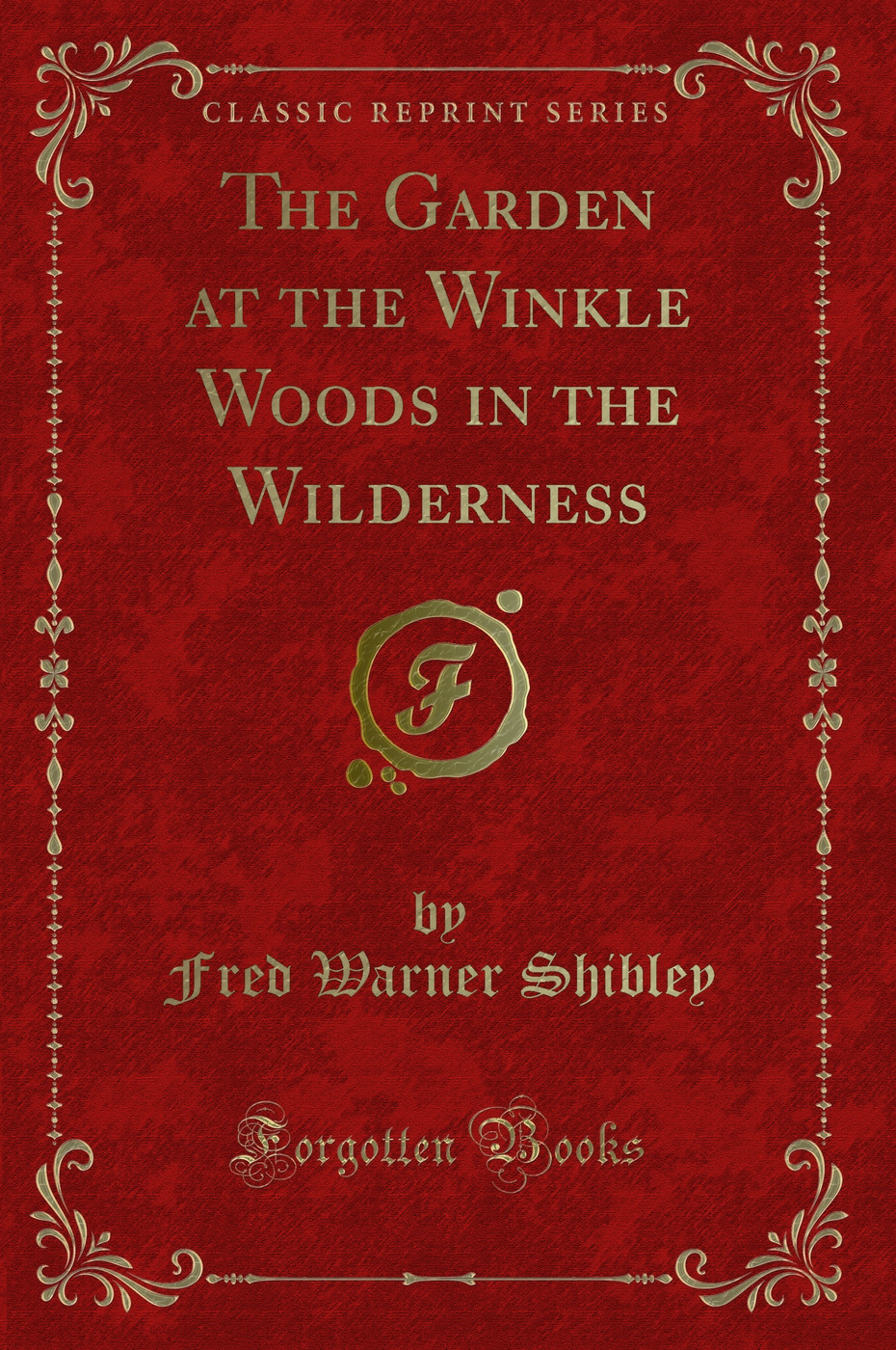 The Garden at the Winkle Woods in the Wilderness (Classic Reprint)
