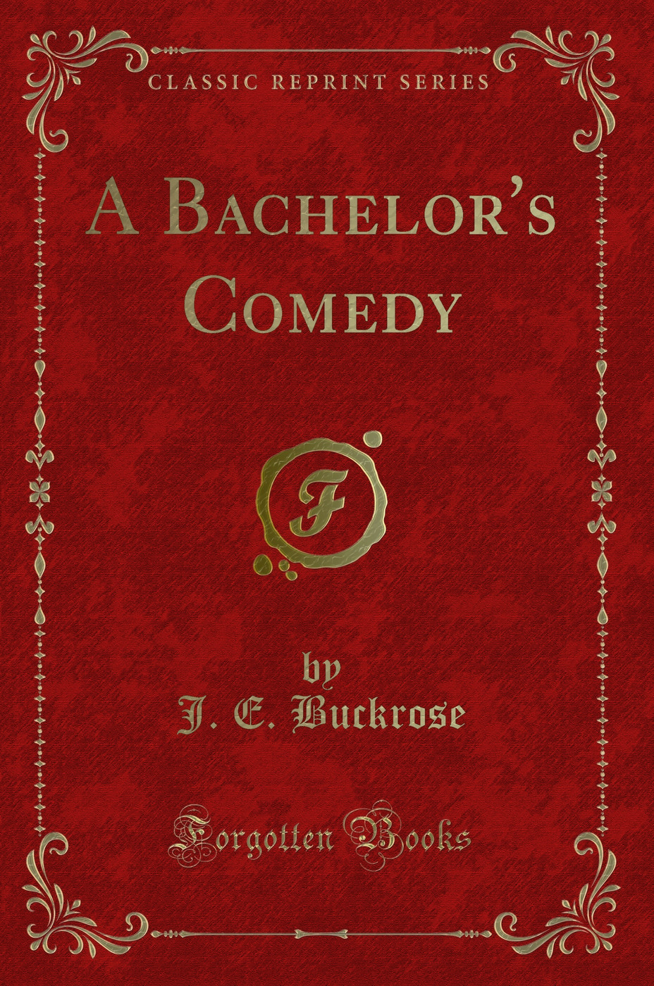 A Bachelor's Comedy (Classic Reprint)