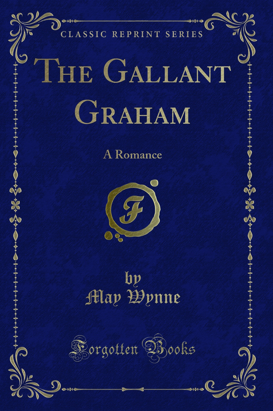 The Gallant Graham: A Romance (Classic Reprint)