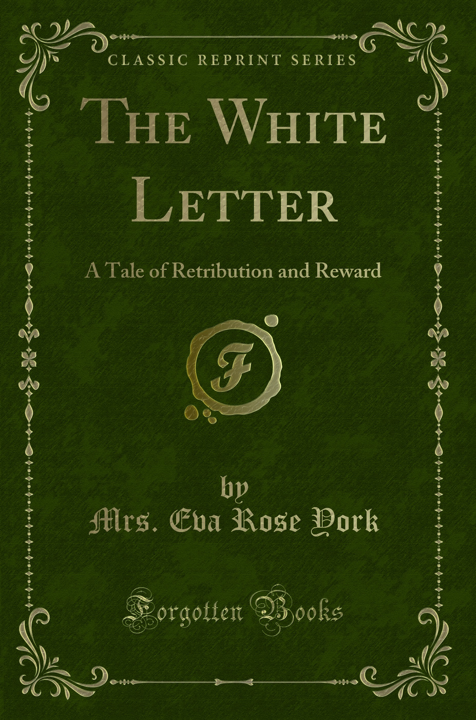 The White Letter: A Tale of Retribution and Reward (Classic Reprint)