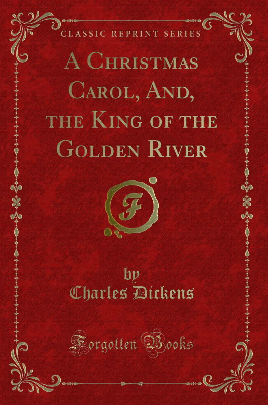 A Christmas Carol, And, the King of the Golden River (Classic Reprint)