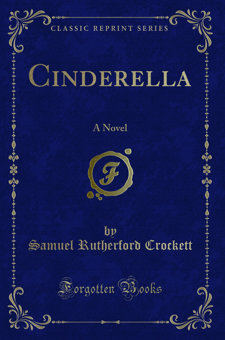 Cinderella: A Novel (Classic Reprint)