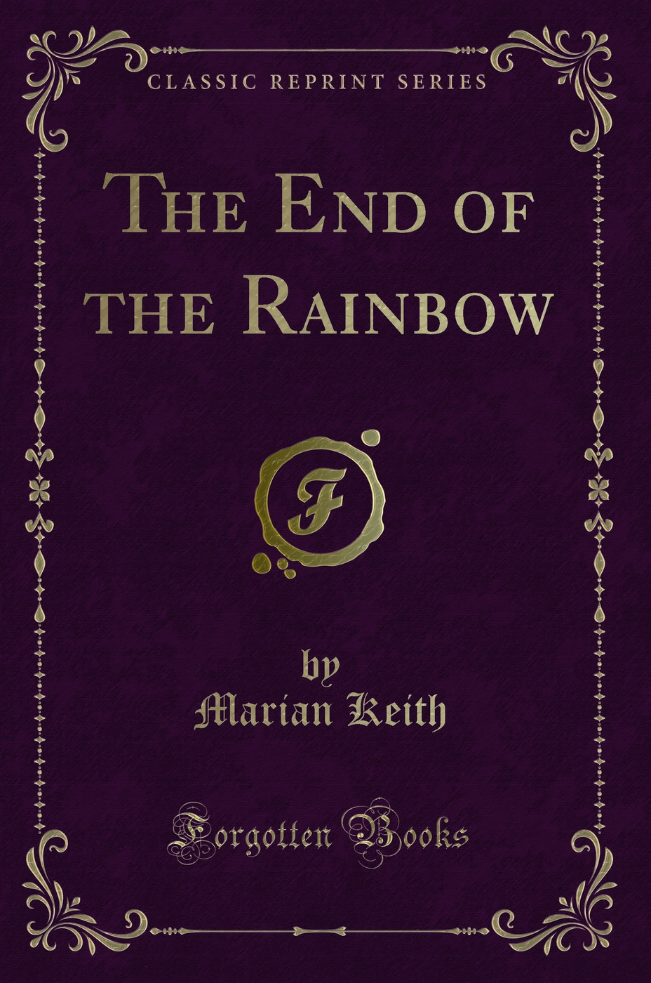 The End of the Rainbow (Classic Reprint)