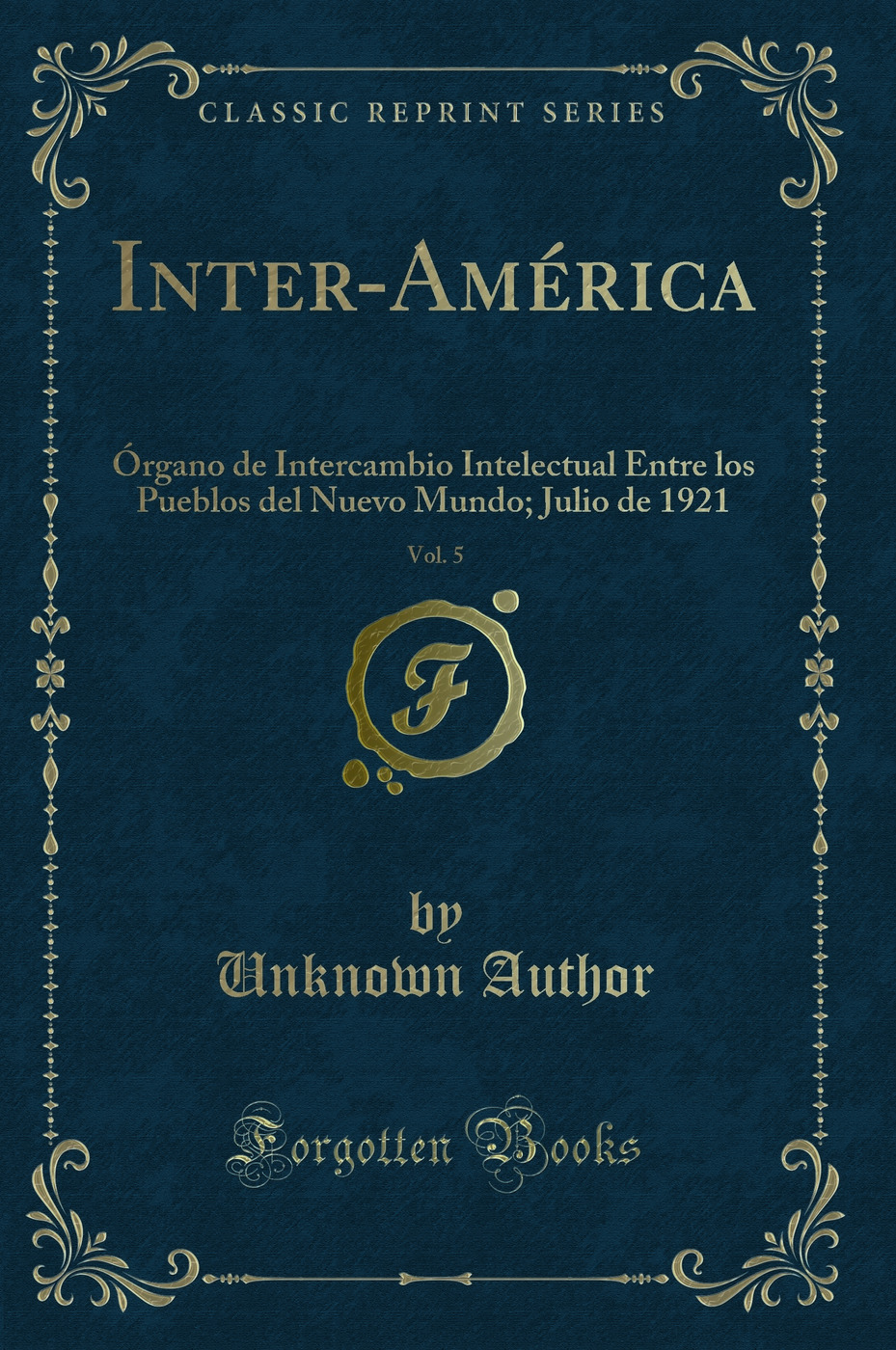 Inter-América, Vol. 5: Órgano de Intercambio Intelectual Entre los Pueblos del Nuevo Mundo; Julio de 1921 (Classic Reprint)