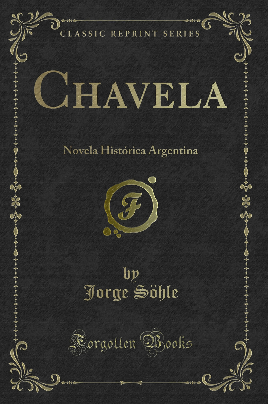 Chavela: Novela Histórica Argentina (Classic Reprint)